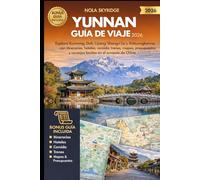 YUNNAN Guía de viaje 2026: Explora Kunming, Dali, Lijiang, Shangri La y Xishuangbanna con itinerarios, hoteles, comida, trenes, mapas, presupuestos y consejos locales en el suroeste de China