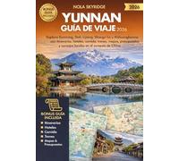 YUNNAN Guía de viaje 2026: Explora Kunming, Dali, Lijiang, Shangri La y Xishuangbanna con itinerarios, hoteles, comida, trenes, mapas, presupuestos y consejos locales en el suroeste de China