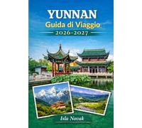 YUNNAN Guida di viaggio 2026-2027: Il compagno definitivo di Kunming, Dali, Lijiang, Shangri-la, Yuanyang, Xishuangbanna, il paese del tè, il cibo locale e i viaggi senza stress per la prima volta.