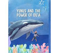 Yunus and the Power of Du’a: Islamic Bedtime Story Teaching Du’a, Forgiveness, and Faith