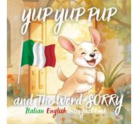 Yup Yup Pup and The Word SORRY Italian-english bilingual book: A Fun and Heartwarming Children’s Book Teaching Kindness, Empathy, and How to Say Sorry - Perfect for Ages 3-7