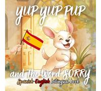 Yup Yup Pup and The Word SORRY Spanish-english bilingual book: A Fun and Heartwarming Children’s Book Teaching Kindness, Empathy, and How to Say Sorry - Perfect for Ages 3-7