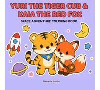Yuri the Tiger Cub & Kaia the Red Fox: A Cute Space Adventure Coloring Book for Kids Ages 3-8