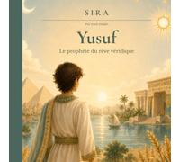 Yusuf: Le prophète du rêve véridique: Une histoire du Coran racontée avec douceur, pour transmettre aux enfants la patience, la confiance en Allah et le pardon.
