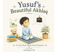 Yusuf's Beautiful Akhlaq: A Little Book About Good Character