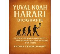 Yuval Noah Harari Biografie: Geschichte und Menschheit - Von Sapiens bis zur Zukunft der Ideen
