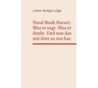 Yuval Noah Harari: Was Er Sagt. Was Er Denkt. Und Was Das Mit Gott Zu Tun Hat.