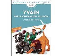 Yvain ou Le Chevalier au lion Chrétien de Troyes (Auteur), Michel Rousse (Traduction), Astrid Chauvineau (Edité par)