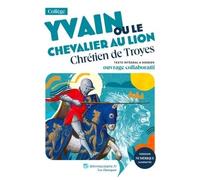 Yvain Ou Le Chevalier Au Lion - Texte Intégral Et Dossier Pédagogique