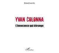 Yvan Colonna L'innocence qui dérange - Roland Laurette - L'harmattan - broché - Essai