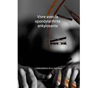 Yvan NYDS - Vivre avec la spondylarthrite ankylosante - L'abécédaire d'un combat