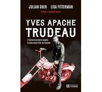 Yves Apache Trudeau: L'histoire du hells angels le plus meurtrier