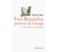 Yves Bonnefoy penseur de l'image ou Les Travaux de Zeuxis - Patrick Née - Gallimard - broché - Beau livre