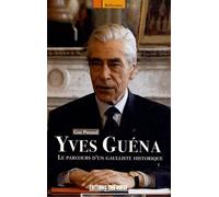 Yves Guéna - Le Parcours D'un Gaulliste Historique