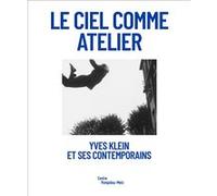 yves klein et ses contemporains: LE CIEL COMME ATELIER