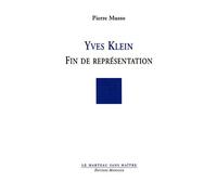 Yves klein - fin de representation - Pierre Musso - Manucius Eds - broché - Biographie