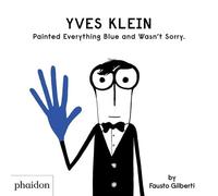 Yves Klein - Painted Everything Blue And Wasn't Sorry