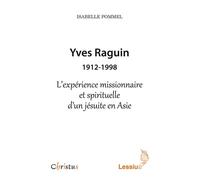 Yves Raguin, 1912-1998 L'expérience missionnaire et spirituel - Isabelle Pommel - Lessius Eds - broché - Essai