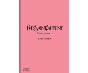 Yves Saint Laurent Catwalk: The Complete Haute Couture Collections 1962-2002 /anglais