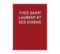 Yves Saint Laurent et ses chiens - Martin Bethenod - Norma - relié - Beau livre