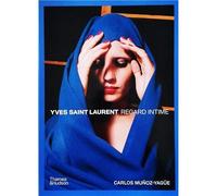 Yves Saint Laurent - Regard Intime Un Univers CrEatif REvElE /franCais - Carlos Muñoz-Yagüe - Thames Hudson Gb - relié - Beau livre