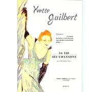 Yvette Guilbert : sa vie ses chansons - chant et piano