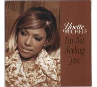 YVETTE MICHELE - I'm Not Feeling You