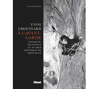 Yvon Chouinard, à l'avant-garde: Yosemite, Patagonia et autres histoires de montagne