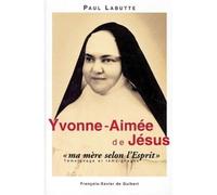 Yvonne-Aimée, "ma mère selon l'Esprit" - témoignage et témoignages en forme de récit dans le relais des mystiques catholiques - Paul Labutte - F.x. De Guibert - Livre
