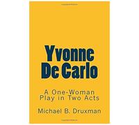 Yvonne De Carlo: A One-Woman Play In Two Acts