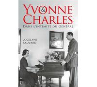 Yvonne et Charles Dans l'intimité du Général - Jocelyne Sauvard - Grasset - broché - Essai