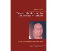 Yvonne Gibertie,la cuisine des femmes en Périgord: recettes et histoire de la cuisine paysanne