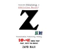 Z 反射: Procrastination, Productivity, Mastery!: $@+^&! owns your fear, until you move. Demarcate: Mastery or Oblivion Bust? - by Zayd Haji