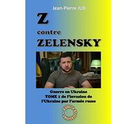 Z contre Zelensky: La guerre en Ukraine Tome 1, L'invasion de l'Ukraine par l'armée russe (24 février 2022 - 31 août 2022)