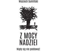 Z moc nadziei - Wojciech Sumliński (Buch auf Polnisch)