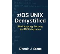 z/OS UNIX Demystified: Shell Scripting, Security, and MVS Integration