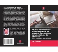 ZA-27/Compostos de matriz metálica de quartzo, fabricação e características de corrosão: Salvar a humanidade da perda por corrosão
