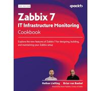 Zabbix 7 IT Infrastructure Monitoring Cookbook: Explore the new features of Zabbix 7 for designing, building, and maintaining your Zabbix setup