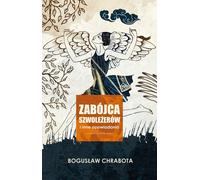 Zabójca szwoleżerów i inne opowiadania - Bogusław Chrabota (Literatur auf Polnisch)