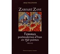 Zabouré Zane: Femmes postmodernes d'Iran en 150 poèmes (1963-2013)