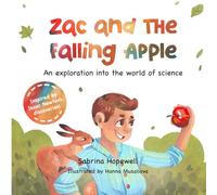 Zac and the Falling Apple: An Exploration into the world of Science, a children's book about Isaac Newton, Scientific Method and Gravity