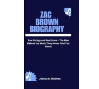 ZAC BROWN BIOGRAPHY: Raw Strings and Real Scars - The Man Behind the Music They Never Told You About
