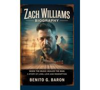 Zach Williams biography: When the music healed the man: A story of loss, love and redemption