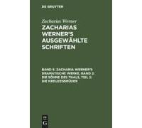 Zacharia Werner's Dramatische Werke, Band 2: Die Söhne Des Thals, Teil 2: Die Kreuzesbrüder