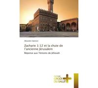 Zacharie 1:12 et la chute de l'ancienne Jérusalem Réponse aux Témoins de Jéhovah - Alexandre Salomon - Croix Du Salut - Poche - Essai