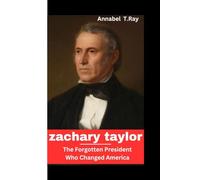 Zachary Taylor: The Forgotten President Who Changed America