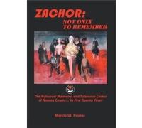 Zachor Not Only to Remember The Holocaust Memorial and Tolerance Center of Nassau County... Its First Twenty Years - Marcia W. Posner - Author Solutions I Marcia W. PosnerMarcia W. Posner (Auteur)