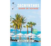 ZACHYNTHOS GUIDE DE VOYAGE 2025-2026: Un voyage à travers l'île d'émeraude de la Grèce, ses rivages ensoleillés, ses criques cachées et sa culture intemporelle