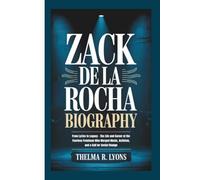 ZACK DE LA ROCHA BIOGRAPHY: From Lyrics to Legacy - The Life and Career of the Fearless Frontman Who Merged Music, Activism, and a Call for Social Change