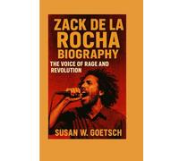 ZACK DE LA ROCHA BIOGRAPHY: The Voice Of Rage And Revolution